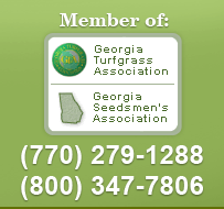 Member of: Georgia Turfgrass Association, Georgia Seedsmen’s Association 
(770) 279-1288 
(800) 347-7806